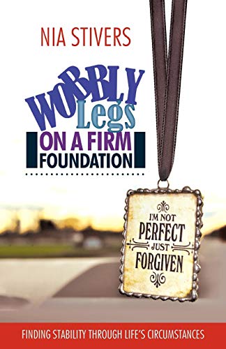 Wobbly Legs On A Firm Foundation Finding Stability Through Life's Circumstances [Paperback]