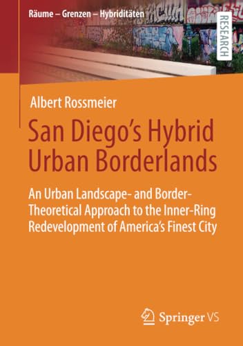 San Diego's Hybrid Urban Borderlands An Urban Landscape- and Border-Theoretical [Paperback]