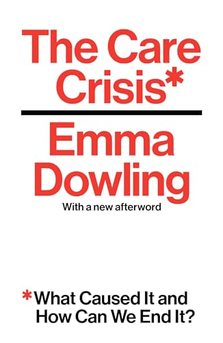 The Care Crisis What Caused It and How Can We End It [Paperback]