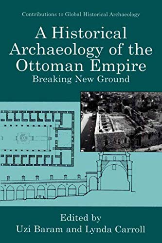 A Historical Archaeology of the Ottoman Empire Breaking New Ground [Hardcover]