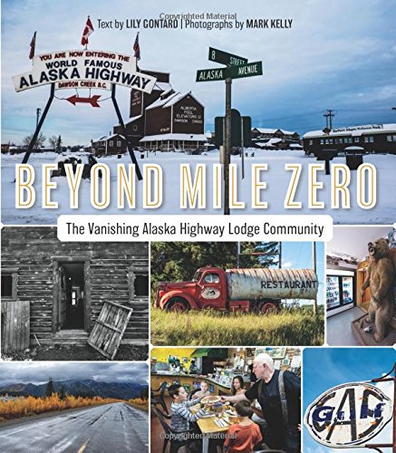 Beyond Mile Zero The Vanishing Alaska Highway Lodge Community [Paperback]