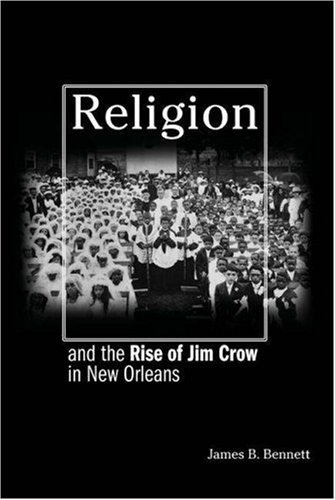 Religion and the Rise of Jim Crow in New Orleans [Hardcover]
