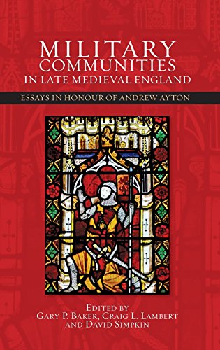 Military Communities in Late Medieval England Essays in Honour of Andrew Ayton [Hardcover]