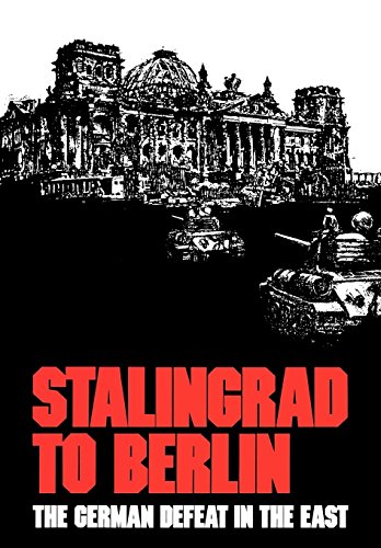 Stalingrad To Berlin The German Defeat In The East [Paperback]