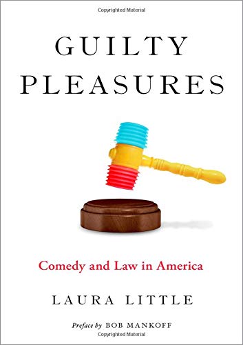 Guilty Pleasures: Comedy and Law in America [Hardcover]