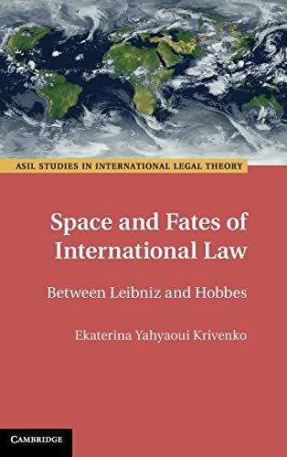 Space and Fates of International Law Between Leibniz and Hobbes [Hardcover]