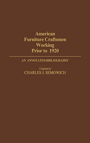 American Furniture Craftsmen Working Prior to 1920 An Annotated Bibliography [Hardcover]