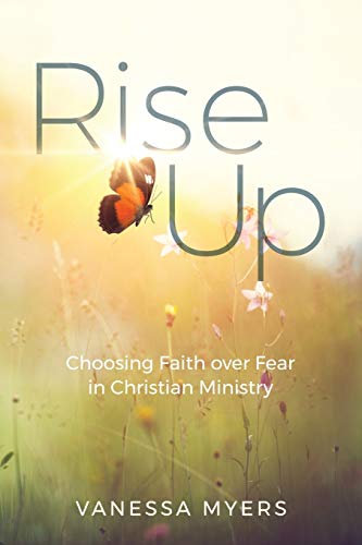 Rise Up  Choosing Faith over Fear in Christian Ministry [Paperback]