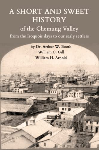 Short and Sweet History of the Chemung Valley from the Iroquois Days To 1923 [Paperback]