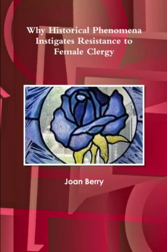 Why Historical Phenomena Instigates Resistance to Female Clergy [Paperback]