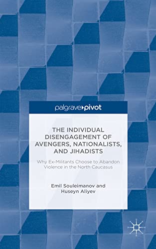 The Individual Disengagement of Avengers, Nationalists, and Jihadists Why Ex-Mi [Hardcover]