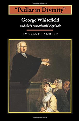 Pedlar in Divinity  George Whitefield and the Transatlantic Revivals, 1737-177 [Paperback]