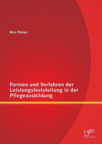 Formen Und Verfahren Der Leistungsfeststellung In Der Pflegeausbildung (german E [Paperback]
