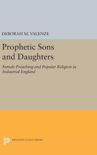 Prophetic Sons and Daughters Female Preaching and Popular Religion in Industria [Hardcover]