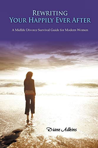 Rewriting Your Happily Ever After A Midlife Divorce Survival Guide For Modern W [Paperback]