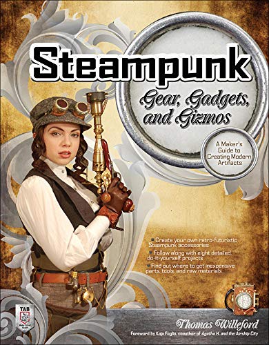 Steampunk Gear, Gadgets, and Gizmos A Maker's Guide to Creating Modern Artifact [Paperback]