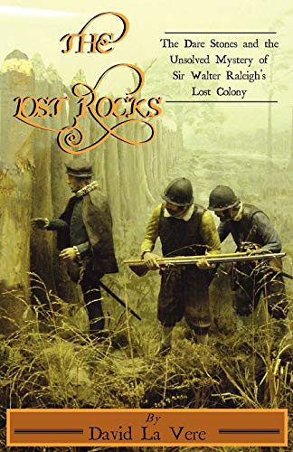 The Lost Rocks The Dare Stones And The Unsolved Mystery Of Sir Walter Raleigh's [Paperback]