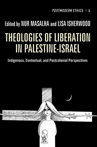 Theologies Of Liberation In Palestine-Israel Indigenous, Contextual, And Postco [Paperback]