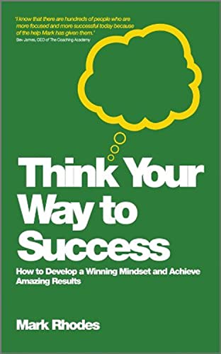 Think Your Way To Success How to Develop a Winning Mindset and Achieve Amazing  [Paperback]