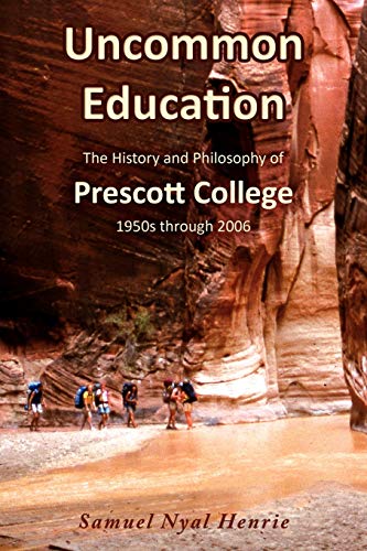 Uncommon Education The History And Philosophy Of Prescott College, 1950s Throug [Paperback]