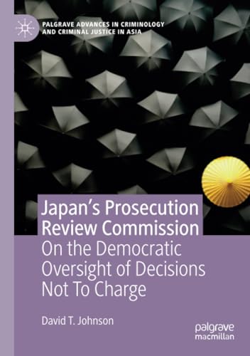 Japan's Prosecution Review Commission On the Democratic Oversight of Decisions  [Paperback]