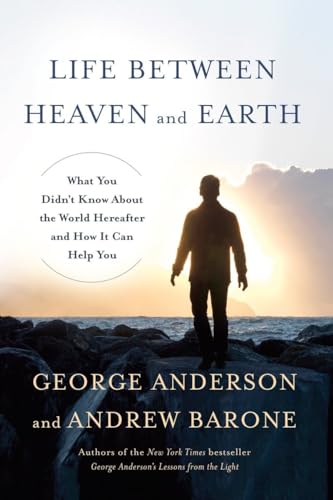 Life Between Heaven and Earth: What You Didn't Know About the World Hereafter an [Hardcover]