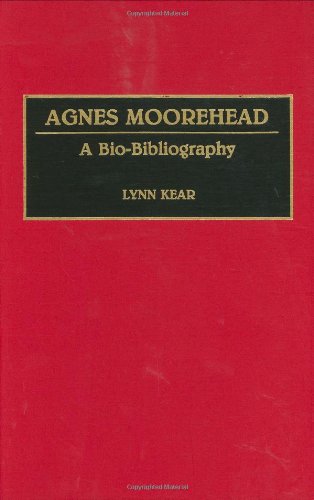 Agnes Moorehead A Bio-Bibliography (bio-Bibliographies In The Performing Arts) [Hardcover]