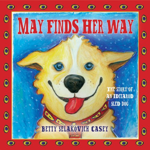 May Finds Her Way - The Story Of An Iditarod Sled Dog [Hardcover]