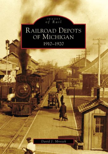 Railroad Depots of Michigan: 1910-1920 [Paperback]