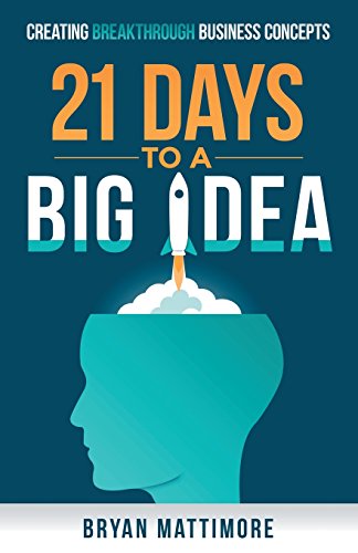 21 Days to a Big Idea Creating Breakthrough Business Concepts [Paperback]