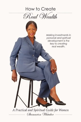 How To Create Real Wealth A Practical And Spiritual Guide For Women [Hardcover]