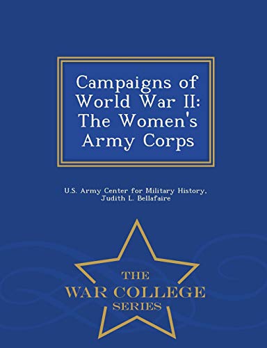 Campaigns Of World War Ii The Women's Army Corps - War College Series [Paperback]