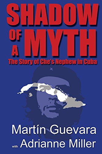 Shadow Of A Myth The Story Of Che's Nephew In Cuba [Paperback]