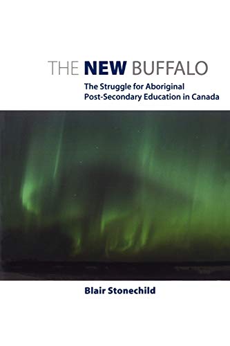 The New Buffalo The Struggle for Aboriginal Post-Secondary Education in Canada [Paperback]