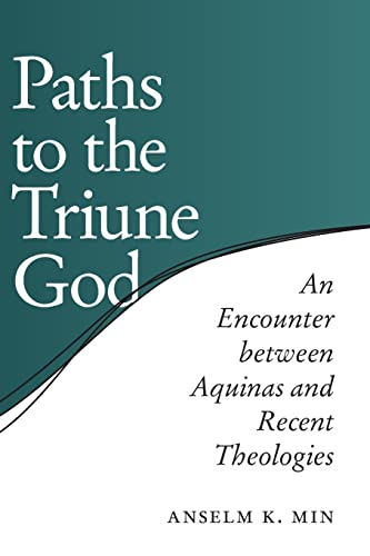 Paths to the Triune God An Encounter Between Aquinas and Recent Theologies [Paperback]