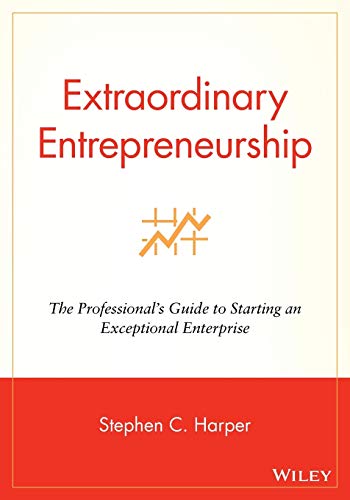 Extraordinary Entrepreneurship The Professional's Guide to Starting an Exceptio [Paperback]