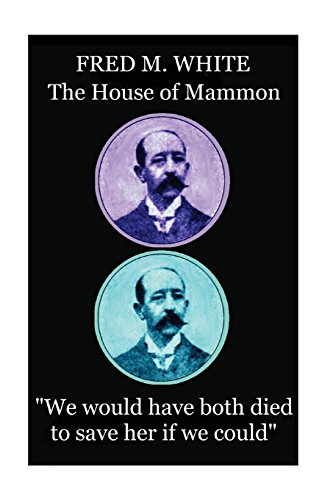 Fred M. White - the House of Mammon  We Would Have Both Died to Save Her If We  [Paperback]