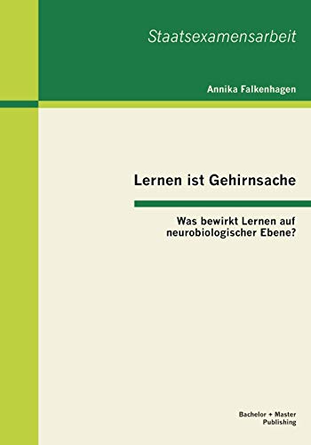 Lernen Ist Gehirnsache Was Bewirkt Lernen Auf Neurobiologischer Ebene (german  [Paperback]