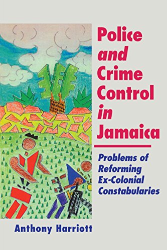 Police And Crime Control In Jamaica Problem Of Reforming Ex-Colonial Constabula [Paperback]