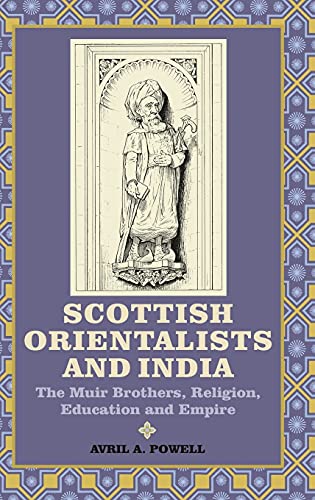 Scottish Orientalists and India The Muir Brothers, Religion, Education and Empi [Hardcover]