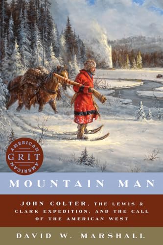 Mountain Man John Colter, the Lewis &amp Clark Expedition, and the Call of the [Paperback]