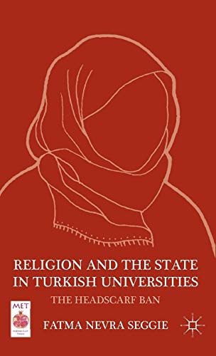 Religion and the State in Turkish Universities: The Headscarf Ban [Hardcover]