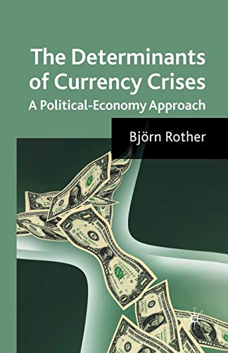 The Determinants of Currency Crises A Political-Economy Approach [Paperback]