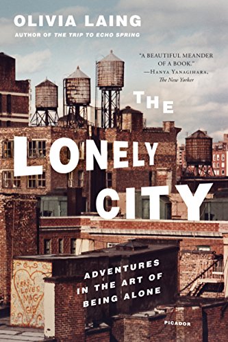 The Lonely City Adventures in the Art of Being Alone [Paperback]