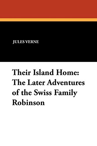 Their Island Home The Later Adventures Of The Swiss Family Robinson [Paperback]