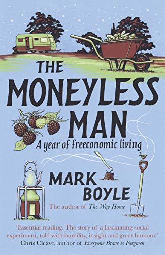 The Moneyless Man A Year of Freeconomic Living [Paperback]