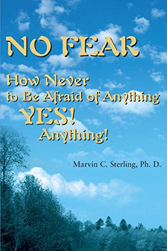 No Fear  How to Never Be Afraid of Anything Yes Anything [Paperback]