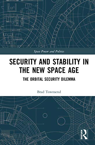 Security and Stability in the New Space Age The Orbital Security Dilemma [Hardcover]