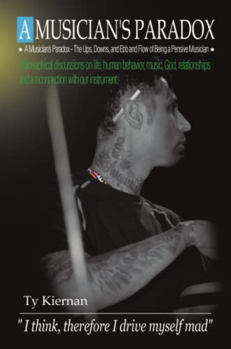 A Musicians Paradox The Ups, Downs, And Ebb And Flow Of Being A Pensive Musicia [Paperback]