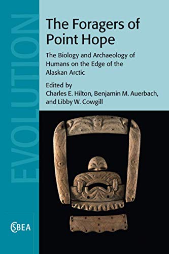 The Foragers of Point Hope The Biology and Archaeology of Humans on the Edge of [Paperback]